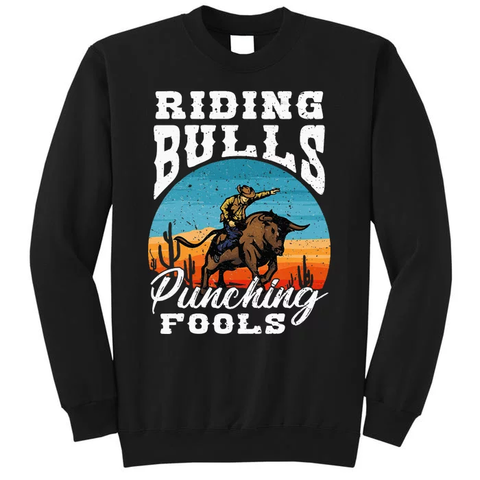 Riding Bulls Punching Fools Cowboy Rodeo & Ranch Lovers Tall Sweatshirt