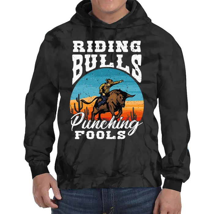 Riding Bulls Punching Fools Cowboy Rodeo & Ranch Lovers Tie Dye Hoodie