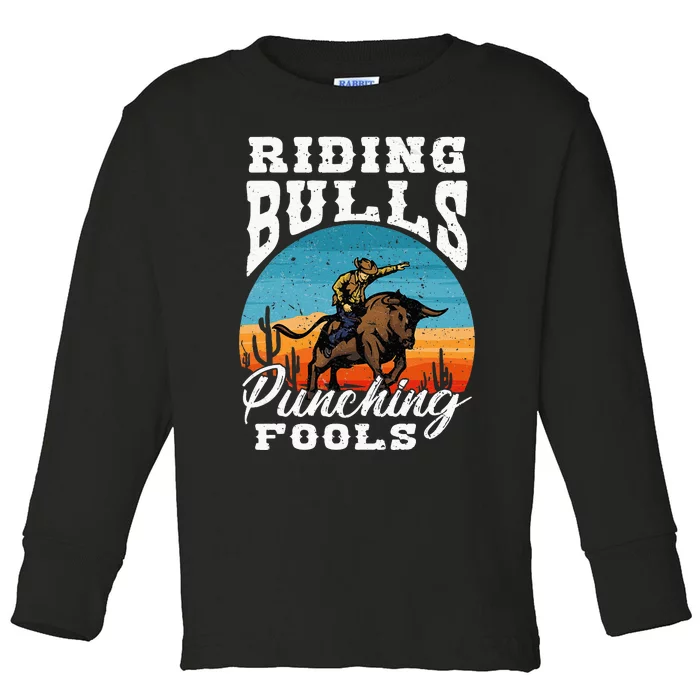 Riding Bulls Punching Fools Cowboy Rodeo & Ranch Lovers Toddler Long Sleeve Shirt