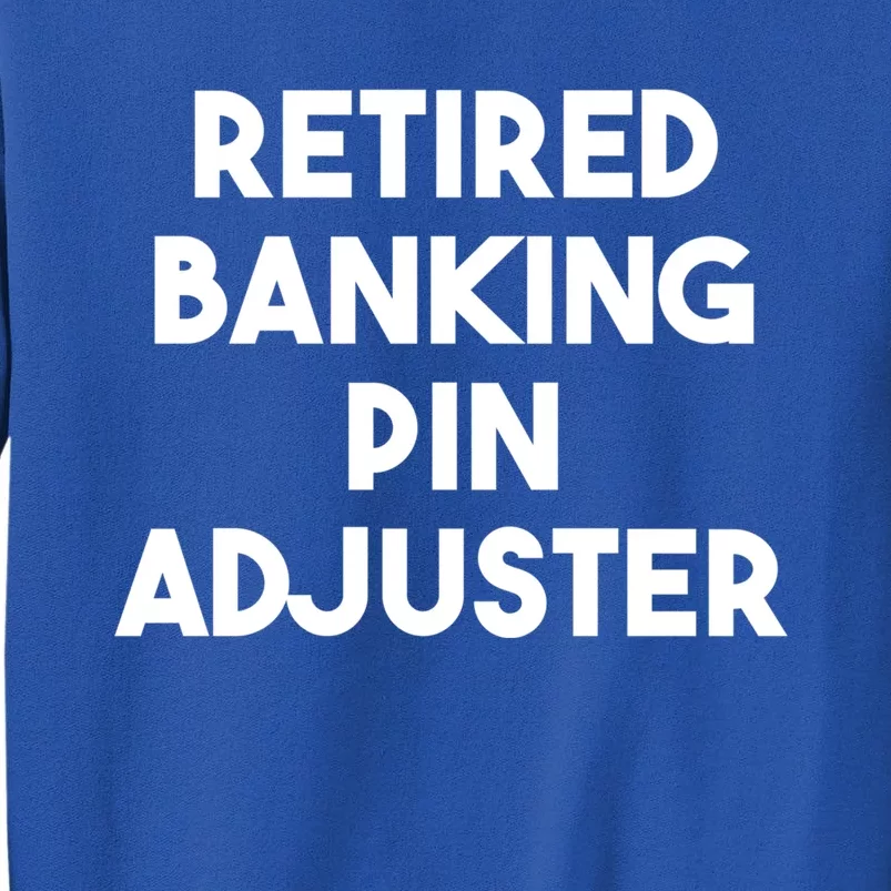 Retired Banking Pin Adjuster Gift Sweatshirt