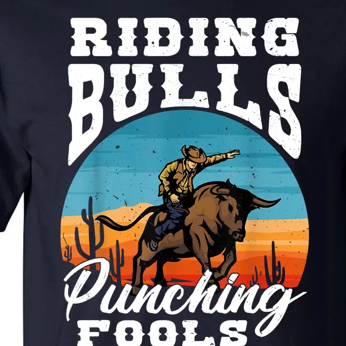 Riding Bulls Punching Fools Cowboy Rodeo & Ranch Lovers Tall T-Shirt