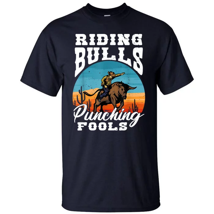 Riding Bulls Punching Fools Cowboy Rodeo & Ranch Lovers Tall T-Shirt