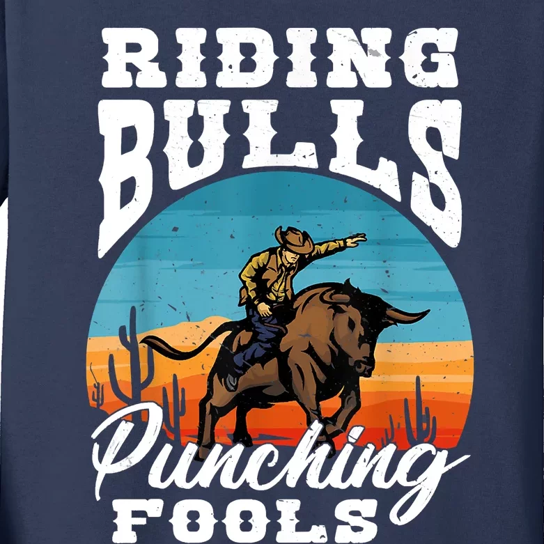 Riding Bulls Punching Fools Cowboy Rodeo & Ranch Lovers Kids Long Sleeve Shirt