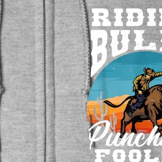 Riding Bulls Punching Fools Cowboy Rodeo & Ranch Lovers Full Zip Hoodie