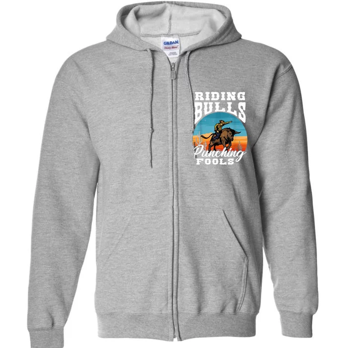 Riding Bulls Punching Fools Cowboy Rodeo & Ranch Lovers Full Zip Hoodie