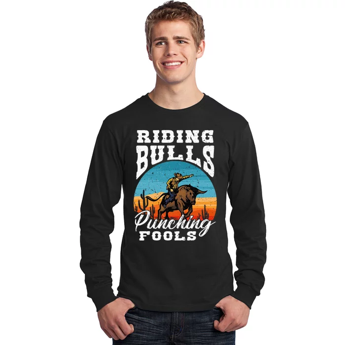 Riding Bulls Punching Fools Cowboy Rodeo & Ranch Lovers Long Sleeve Shirt