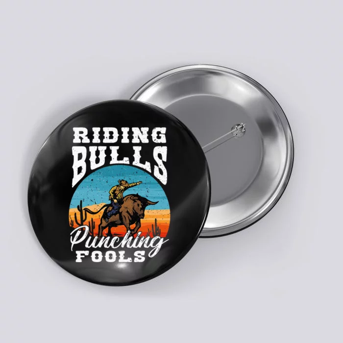 Riding Bulls Punching Fools Cowboy Rodeo & Ranch Lovers Button