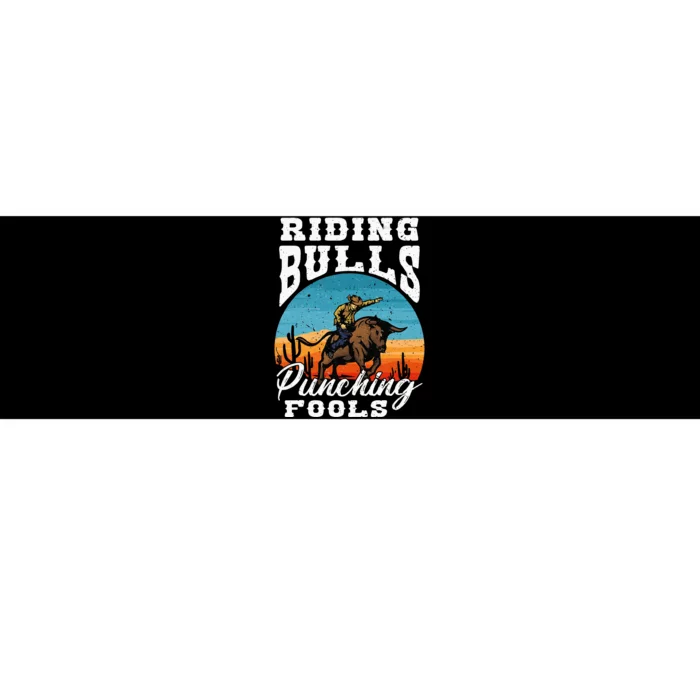 Riding Bulls Punching Fools Cowboy Rodeo & Ranch Lovers Bumper Sticker