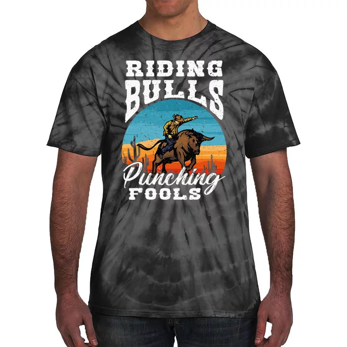 Riding Bulls Punching Fools Cowboy Rodeo & Ranch Lovers Tie-Dye T-Shirt