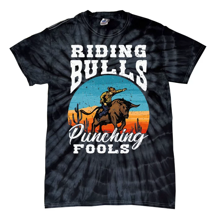 Riding Bulls Punching Fools Cowboy Rodeo & Ranch Lovers Tie-Dye T-Shirt