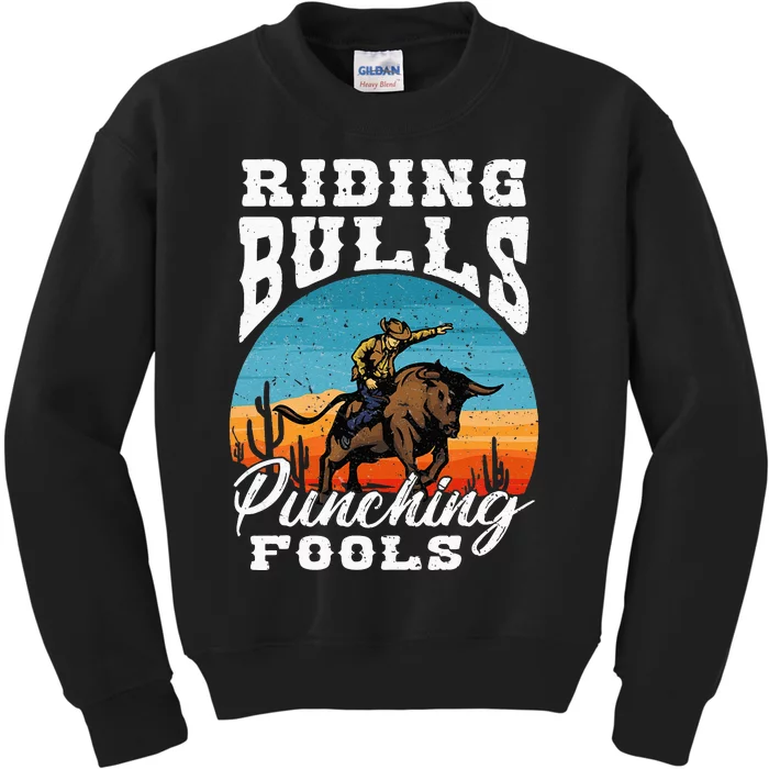 Riding Bulls Punching Fools Cowboy Rodeo & Ranch Lovers Kids Sweatshirt