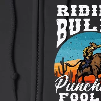 Riding Bulls Punching Fools Cowboy Rodeo & Ranch Lovers Full Zip Hoodie