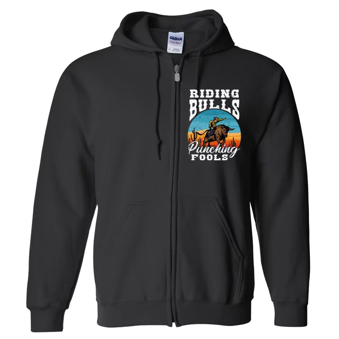 Riding Bulls Punching Fools Cowboy Rodeo & Ranch Lovers Full Zip Hoodie