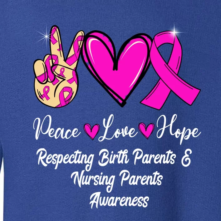 Respecting Birth Parents And Nursing Parents Peace Love Hope Great Gift Toddler Sweatshirt