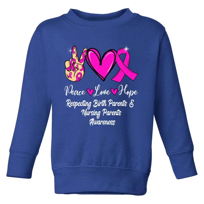 Respecting Birth Parents And Nursing Parents Peace Love Hope Great Gift Toddler Sweatshirt