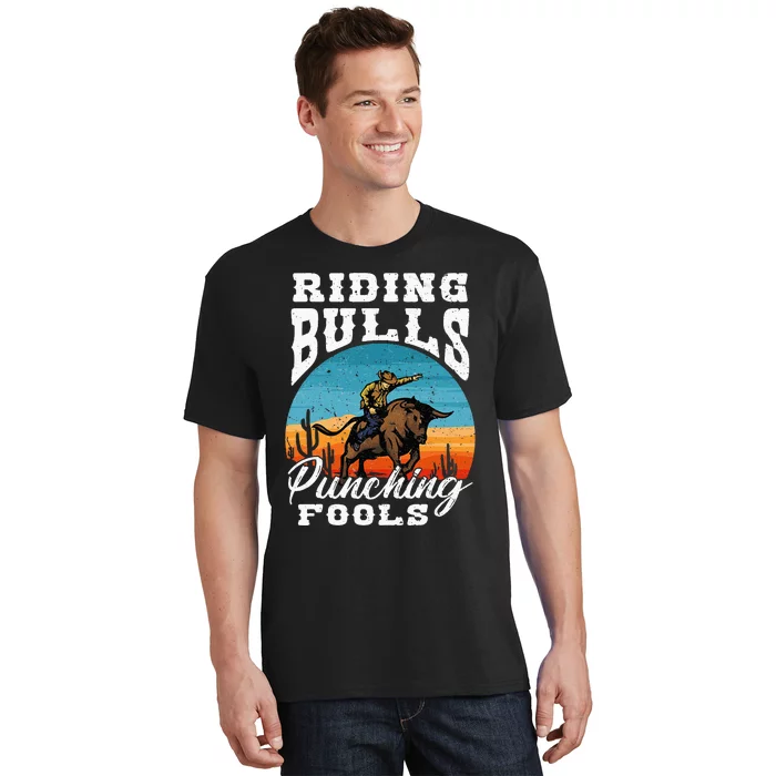 Riding Bulls Punching Fools  Cowboy Rodeo & Ranch Lovers T-Shirt