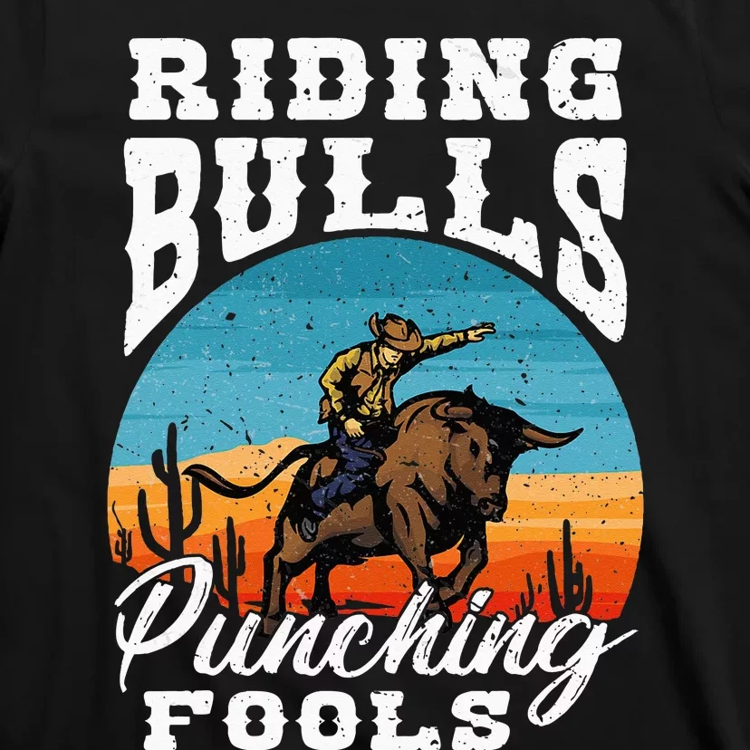 Riding Bulls Punching Fools  Cowboy Rodeo & Ranch Lovers T-Shirt