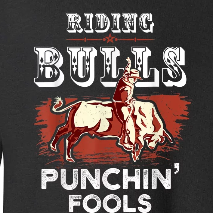 Riding Bulls Punching Fools Funny Bull Rider Rodeo Toddler Sweatshirt