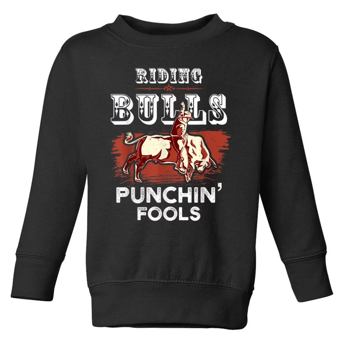 Riding Bulls Punching Fools Funny Bull Rider Rodeo Toddler Sweatshirt