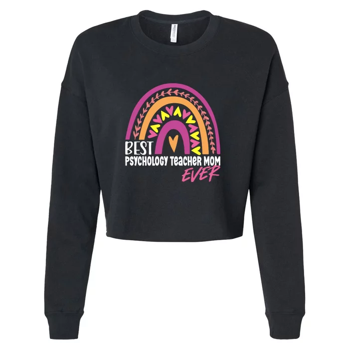 Rainbow Best Psychology Teacher Mom Ever Mother's Day Gift Cropped Pullover Crew