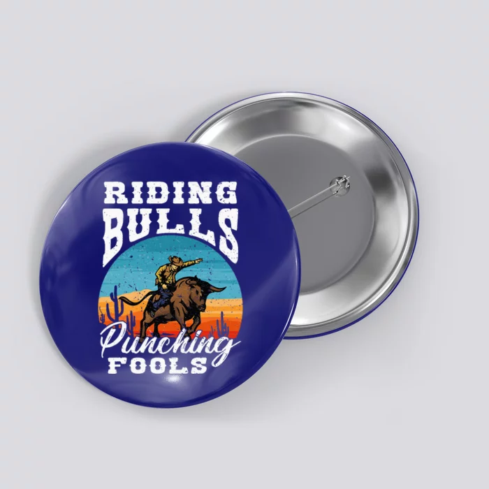 Riding Bulls Punching Fools Cowboy Rodeo & Ranch Lovers Button