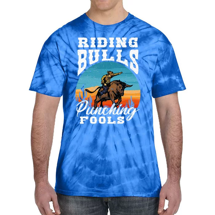 Riding Bulls Punching Fools Cowboy Rodeo & Ranch Lovers Tie-Dye T-Shirt