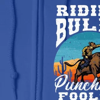 Riding Bulls Punching Fools Cowboy Rodeo & Ranch Lovers Full Zip Hoodie