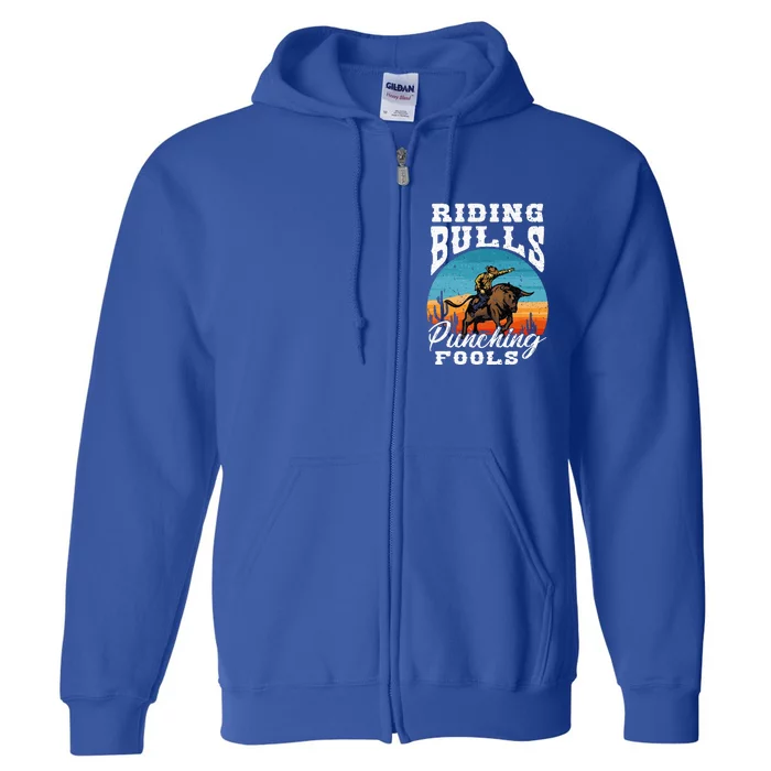 Riding Bulls Punching Fools Cowboy Rodeo & Ranch Lovers Full Zip Hoodie