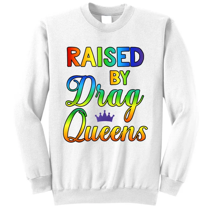 Raised By Queens Drag LGBT Sweatshirt