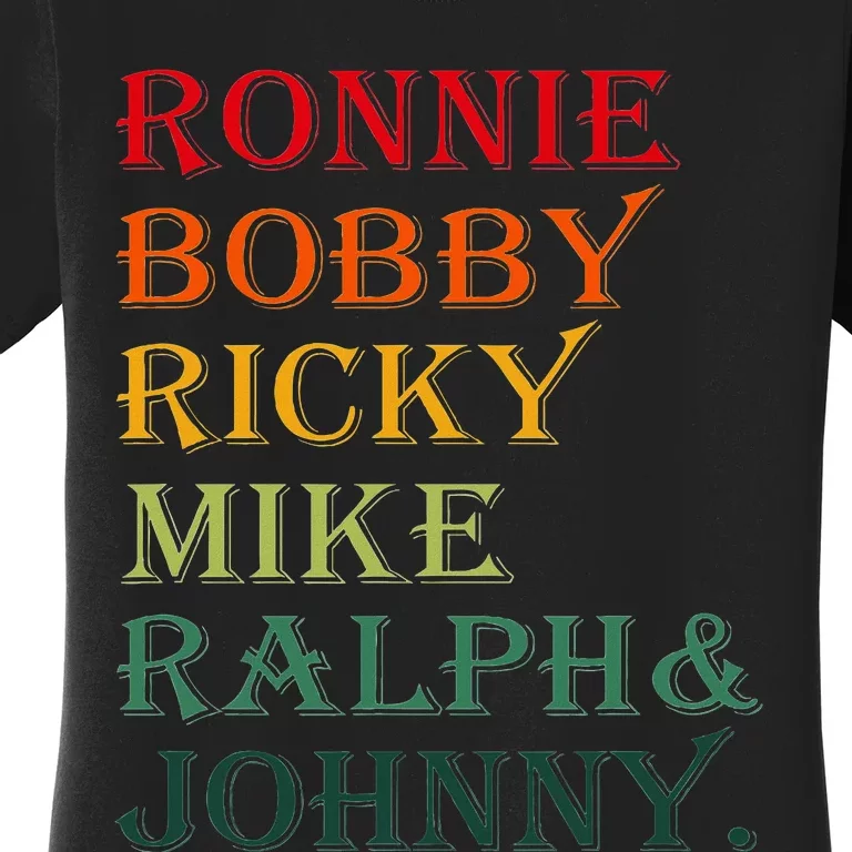 Ronnie Bobby Ricky Mike Ralph And Johnny Women's T-Shirt