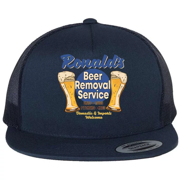 Ronald's Beer Removal Service Funny Party Ing Great Gift Flat Bill Trucker Hat