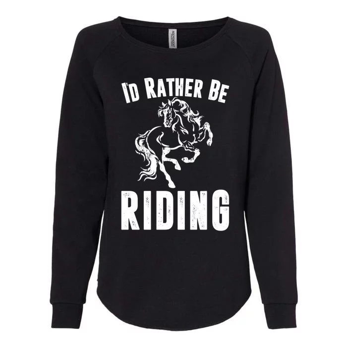 Rather Be Riding Horses Equestrian Horseback Rider Mom Cool Gift Womens California Wash Sweatshirt