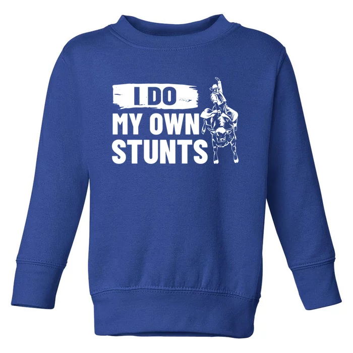 Rodeo Bull Rider I Do My Own Stunts Rodeo Party Bull Riding Gift Toddler Sweatshirt