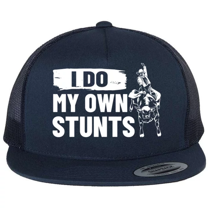 Rodeo Bull Rider I Do My Own Stunts Rodeo Party Bull Riding Gift Flat Bill Trucker Hat