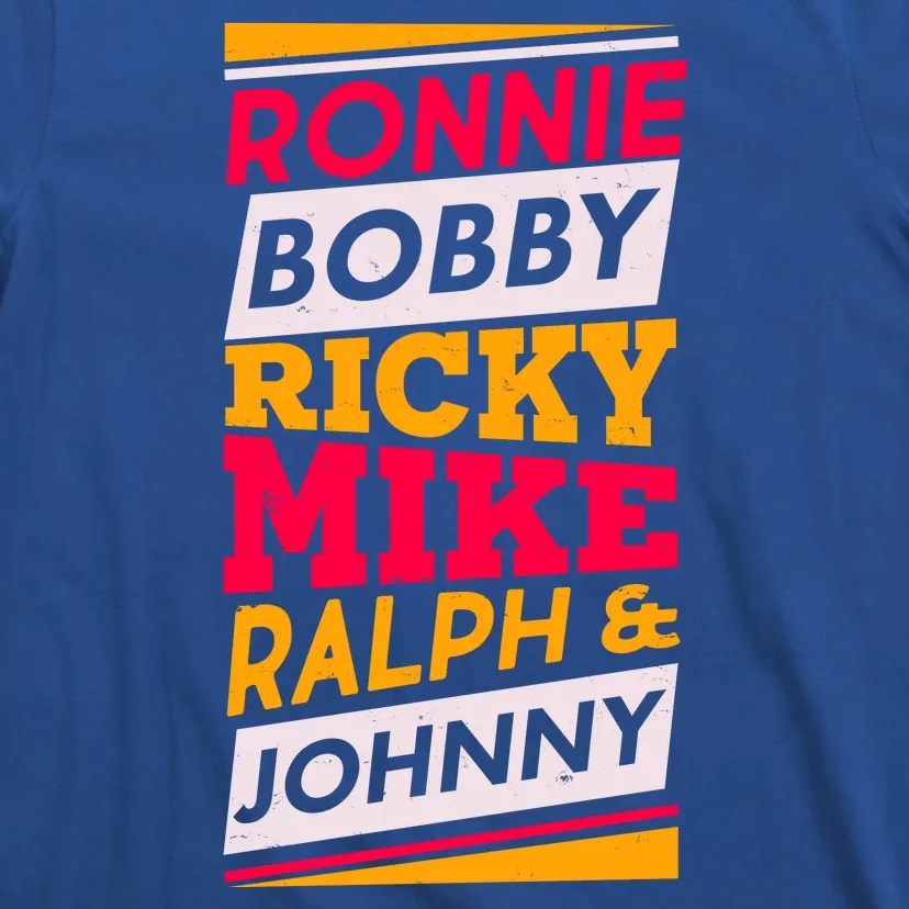 Ronnie Bobby Ricky Mike Ralph And Johnny T-Shirt