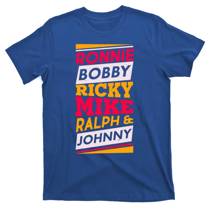 Ronnie Bobby Ricky Mike Ralph And Johnny T-Shirt