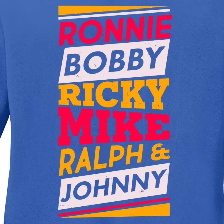 Ronnie Bobby Ricky Mike Ralph And Johnny Ladies Long Sleeve Shirt