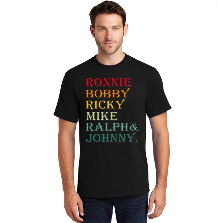 Ronnie Bobby Ricky Mike Ralph And Johnny Tall T-Shirt