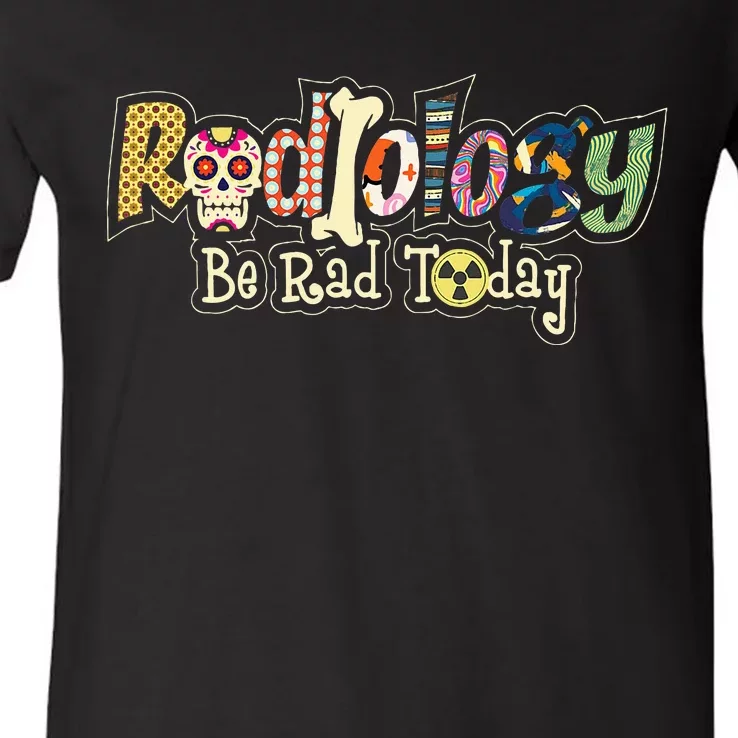 Radiology Be Rad Today Skull Radiologist Xray Technician V-Neck T-Shirt