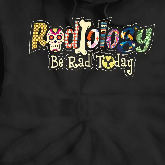 Radiology Be Rad Today Skull Radiologist Xray Technician Tie Dye Hoodie