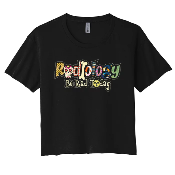 Radiology Be Rad Today Skull Radiologist Xray Technician Women's Crop Top Tee