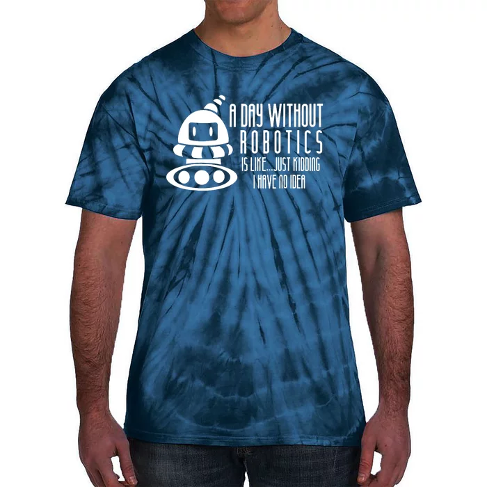 Robotics Build Robots A Day Without Robotics Tie-Dye T-Shirt