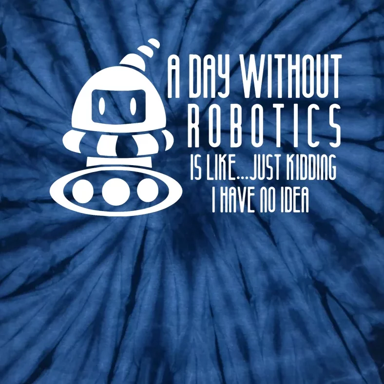 Robotics Build Robots A Day Without Robotics Tie-Dye T-Shirt