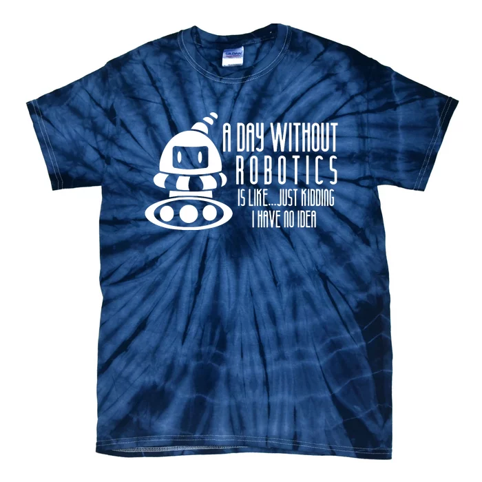 Robotics Build Robots A Day Without Robotics Tie-Dye T-Shirt