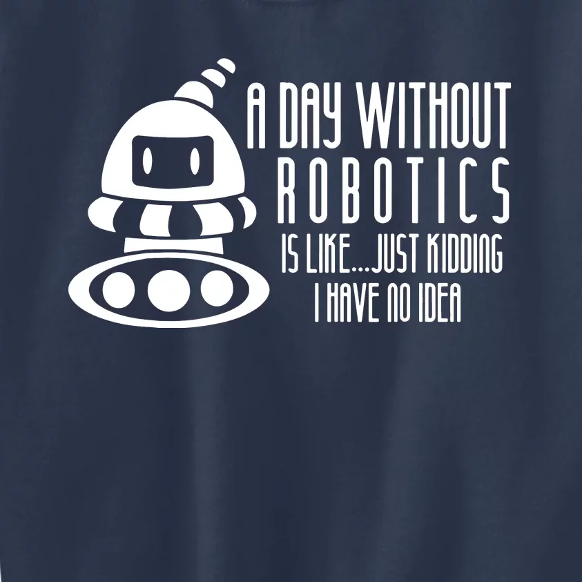 Robotics Build Robots A Day Without Robotics Kids Sweatshirt