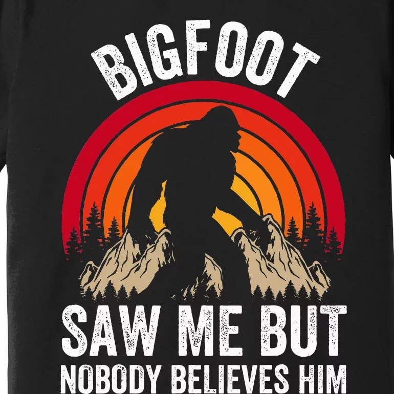 retro Bigfoot Saw Me But Nobody Believes Him Premium T-Shirt