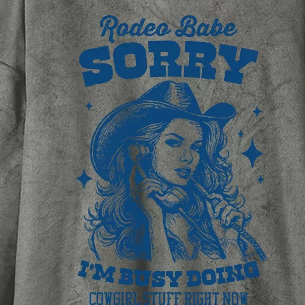 Rodeo Baby Sorry IM Busy Doing Cowgirl Stuff Right Now Hooded Wearable Blanket