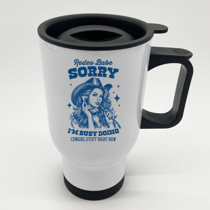 Rodeo Baby Sorry IM Busy Doing Cowgirl Stuff Right Now Front & Back Stainless Steel Travel Mug