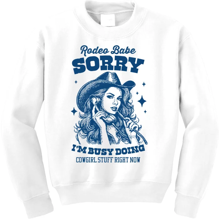 Rodeo Baby Sorry IM Busy Doing Cowgirl Stuff Right Now Kids Sweatshirt