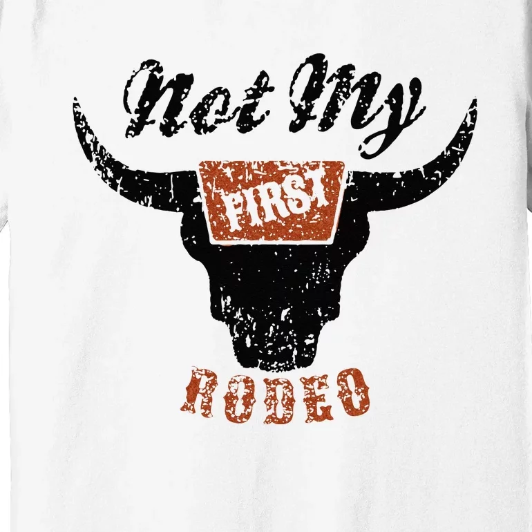 Retro Bull Skull Not My First Rodeo Western Country Cowboy Premium T-Shirt